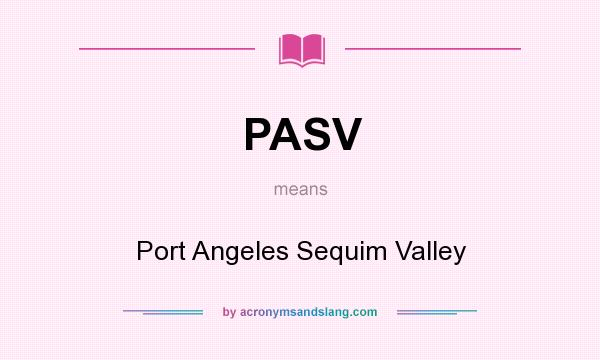 What does PASV mean? It stands for Port Angeles Sequim Valley