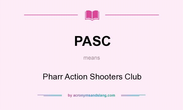 What does PASC mean? It stands for Pharr Action Shooters Club