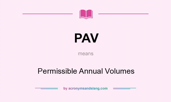 What does PAV mean? It stands for Permissible Annual Volumes
