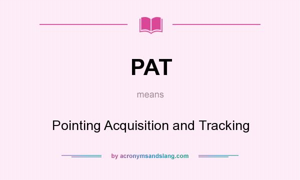 What does PAT mean? It stands for Pointing Acquisition and Tracking