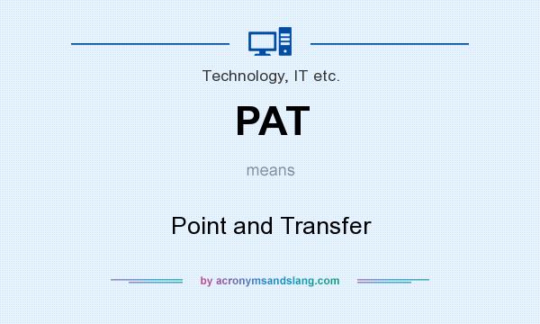What does PAT mean? It stands for Point and Transfer