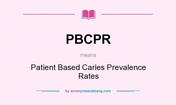 What does PBCPR mean? It stands for Patient Based Caries Prevalence Rates
