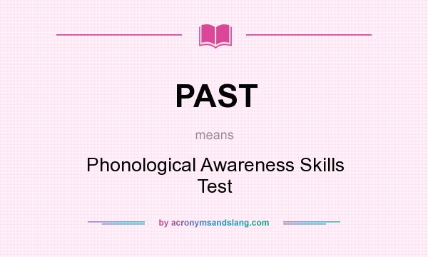 What does PAST mean? It stands for Phonological Awareness Skills Test