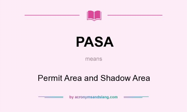 What does PASA mean? It stands for Permit Area and Shadow Area