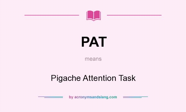 What does PAT mean? It stands for Pigache Attention Task