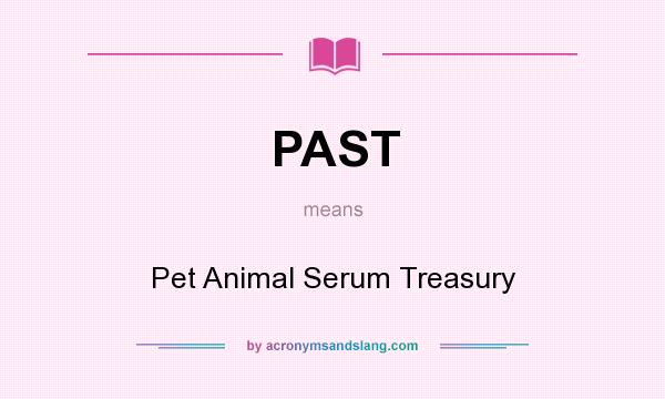 What does PAST mean? It stands for Pet Animal Serum Treasury