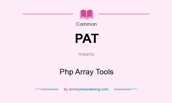 What does PAT mean? It stands for Php Array Tools