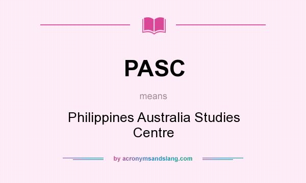 What does PASC mean? It stands for Philippines Australia Studies Centre