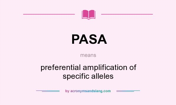 What does PASA mean? It stands for preferential amplification of specific alleles