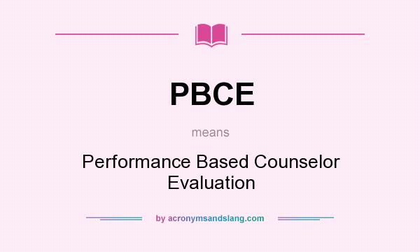 What does PBCE mean? It stands for Performance Based Counselor Evaluation