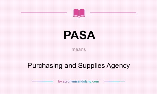 What does PASA mean? It stands for Purchasing and Supplies Agency