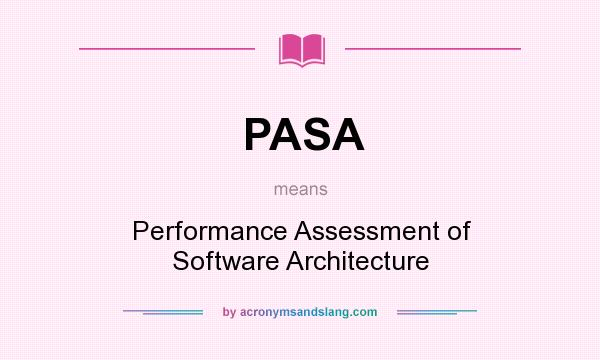 What does PASA mean? It stands for Performance Assessment of Software Architecture