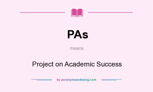 What does PAs mean? It stands for Project on Academic Success
