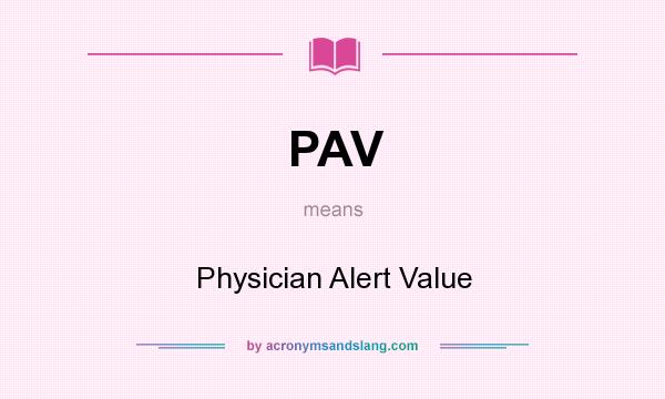 What does PAV mean? It stands for Physician Alert Value