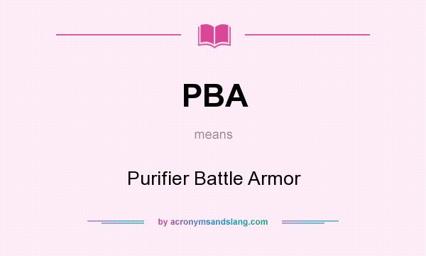 What does PBA mean? It stands for Purifier Battle Armor