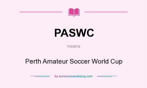 What does PASWC mean? It stands for Perth Amateur Soccer World Cup