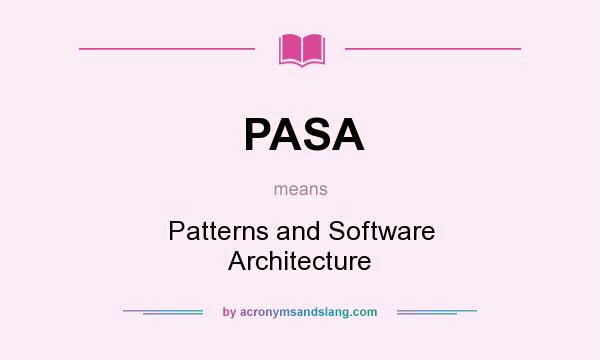 What does PASA mean? It stands for Patterns and Software Architecture