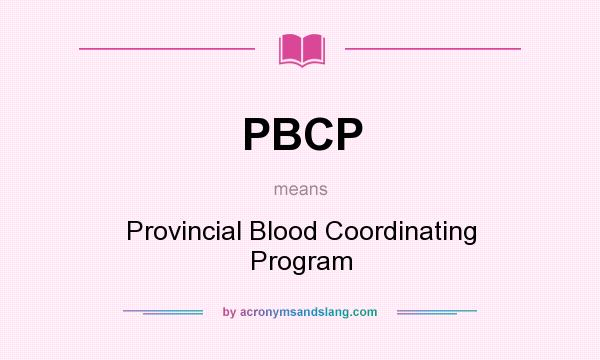 What does PBCP mean? It stands for Provincial Blood Coordinating Program