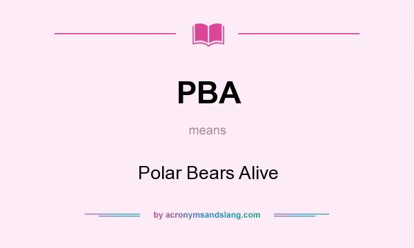 What does PBA mean? It stands for Polar Bears Alive