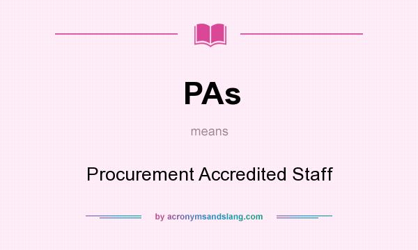 What does PAs mean? It stands for Procurement Accredited Staff