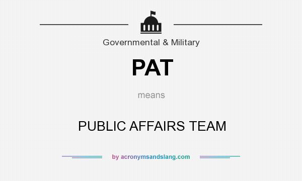 What does PAT mean? It stands for PUBLIC AFFAIRS TEAM