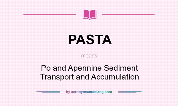 What does PASTA mean? It stands for Po and Apennine Sediment Transport and Accumulation