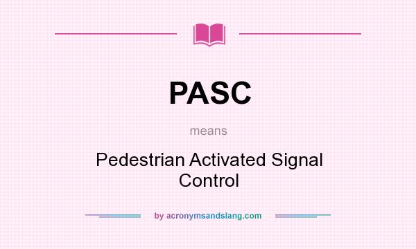 What does PASC mean? It stands for Pedestrian Activated Signal Control