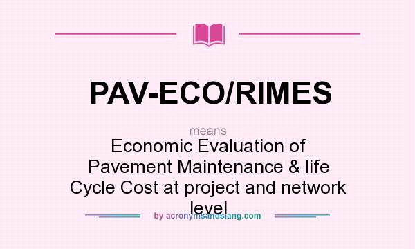What does PAV-ECO/RIMES mean? It stands for Economic Evaluation of Pavement Maintenance & life Cycle Cost at project and network level