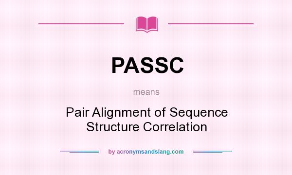 What does PASSC mean? It stands for Pair Alignment of Sequence Structure Correlation