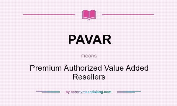 What does PAVAR mean? It stands for Premium Authorized Value Added Resellers