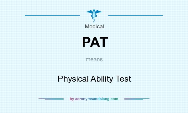 What does PAT mean? It stands for Physical Ability Test