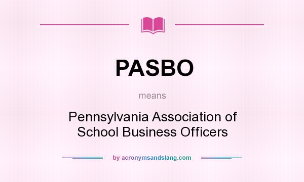 What does PASBO mean? It stands for Pennsylvania Association of School Business Officers