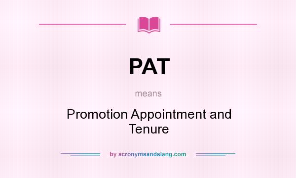 What does PAT mean? It stands for Promotion Appointment and Tenure