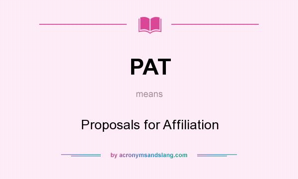 What does PAT mean? It stands for Proposals for Affiliation