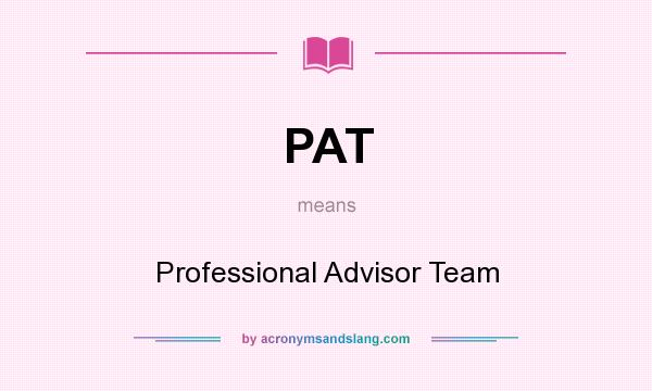 What does PAT mean? It stands for Professional Advisor Team