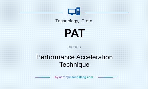 What does PAT mean? It stands for Performance Acceleration Technique