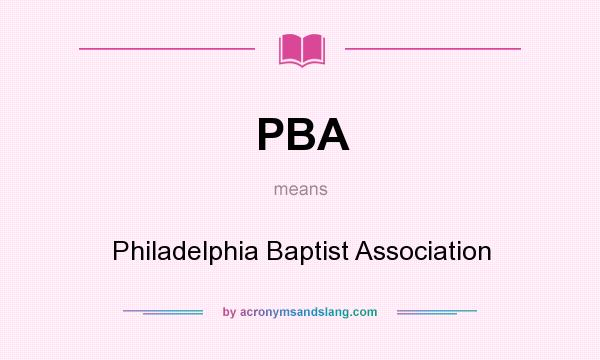 What does PBA mean? It stands for Philadelphia Baptist Association