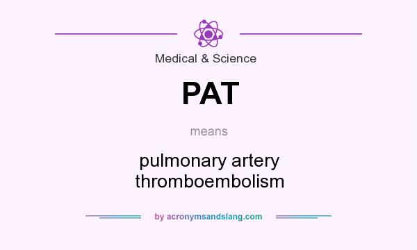 What does PAT mean? It stands for pulmonary artery thromboembolism