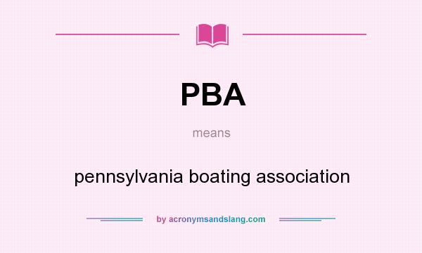 What does PBA mean? It stands for pennsylvania boating association