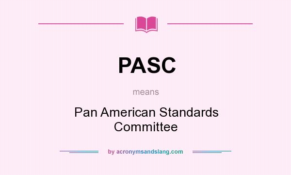 What does PASC mean? It stands for Pan American Standards Committee
