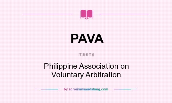 What does PAVA mean? It stands for Philippine Association on Voluntary Arbitration