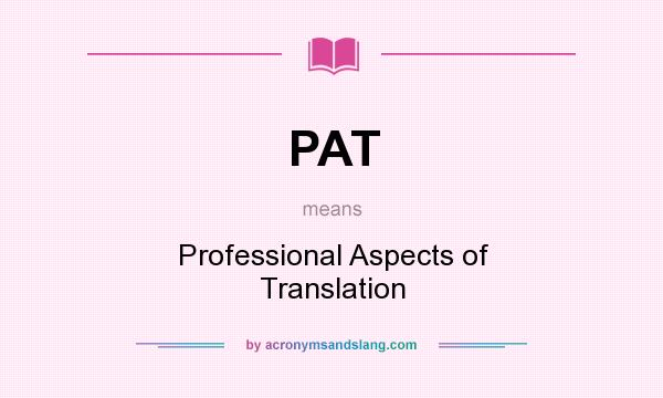 What does PAT mean? It stands for Professional Aspects of Translation