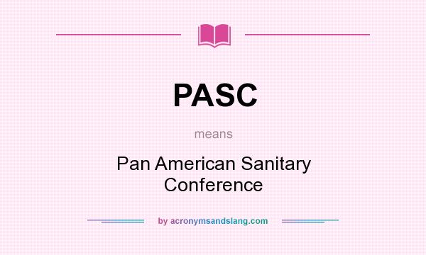 What does PASC mean? It stands for Pan American Sanitary Conference