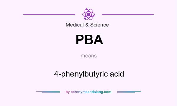 What does PBA mean? It stands for 4-phenylbutyric acid