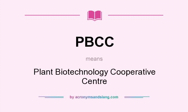 What does PBCC mean? It stands for Plant Biotechnology Cooperative Centre