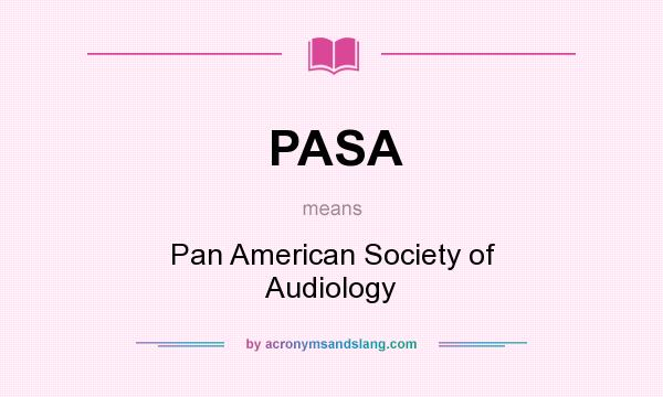 What does PASA mean? It stands for Pan American Society of Audiology