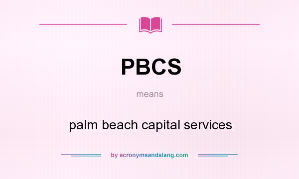 What does PBCS mean? It stands for palm beach capital services
