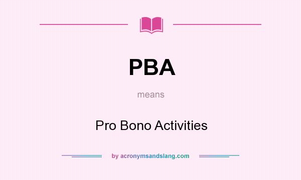 What does PBA mean? It stands for Pro Bono Activities
