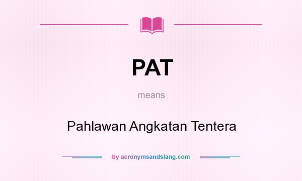 What does PAT mean? It stands for Pahlawan Angkatan Tentera