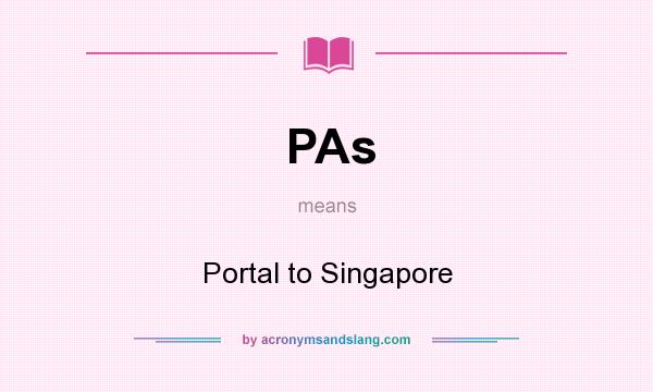 What does PAs mean? It stands for Portal to Singapore